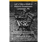 Let's Take a Walk in Historic Downtown Lancaster, PA: A Self-Guided Tour from the Penn Square Fountain to the Newspaper Reader Statue