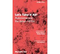 Let's Take It All!: Autonomia and the Italian 1970s
