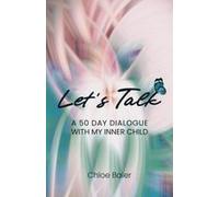 Let's Talk: A 50 Day Dialogue With My Inner Child Paperback Book By Chloe Baier