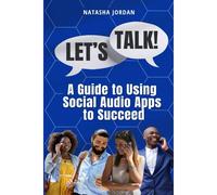 Let's Talk: A Guide To Using Social Audio Apps To Succeed