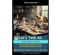 Let's Talk A.I : Guided Workbook for Parents over 40: How to start and stay in conversation with your kids