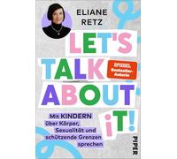 Let's talk about it!: Mit Kindern über Körper, Sexualität und schützende Grenzen sprechen | Ein zeitgemäßer Ratgeber für Eltern von der bekannten Familien-Expertin