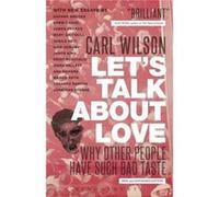 Let's Talk About Love: Why Other People Have Such Bad Taste Carl Wilson (Auteur)