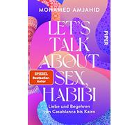Let's Talk About Sex, Habibi: Liebe und Begehren von Casablanca bis Kairo | Sexualität, Erotik und Glaube