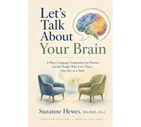 Let's Talk About Your Brain: A Plain-Language Companion for Patients and the People Who Love Them, One Day at a Time
