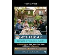 Let's Talk AI: Protecting Your Aging Parents: 5-minute conversation starters to shield Seniors from Scams and Foster Independence