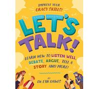 Let's Talk: Learn how to listen well, debate, argue, tell a story and more!
