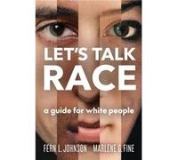 Let's Talk Race : A Guide for White People Fern L Johnson , Marlene G Fine (Auteur)