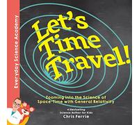 Let's Time Travel!: Zooming into the Science of Space-Time with General Relativity