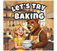 Lets Try Baking: A Sweet And Simple Baking Adventure For Kids