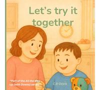 Let's Try it Together: A gentle story about trying new things-for children with Down syndrome and the people who love them.