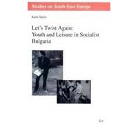 Let's Twist Again: Youth and Leisure in Socialist Bulgaria