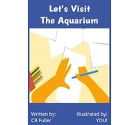Let's Visit the Aquarium - Illustrated by YOU!: For the adult that likes to doodle to the child just learning to draw thus, Illustrated by: YOU!
