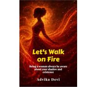 Let's Walk on Fire: Being a woman always be aware about your shadow and existence