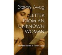 Letter from an Unknown Woman: Selected Novels of Stefan Zweig
