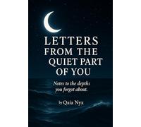 Letter from the Quiet Part of You: Notes to the depths you forgot about.
