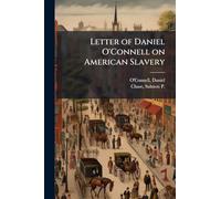 Letter of Daniel O'Connell on American Slavery