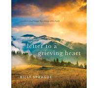 Letter to a Grieving Heart: Comfort and Hope for Those Who Hurt