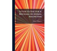 Letter to Doctor A. Brigham, on Animal Magnetism;