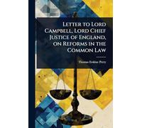 Letter to Lord Campbell, Lord Chief Justice of England, on Reforms in the Common Law