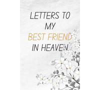 Letter to my Best Friend in Heaven Journal: Loss of Friend Gift for Grieving Friend, Sympathy Condolence for Women Men Mourning Loss of Friend. Bereavement Remembrance