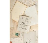 Letter to my Best Friend in Heaven Journal: Loss of Friend Gift for Grieving Friend, Sympathy Condolence for Women Men Mourning Loss of Friend. Bereavement Remembrance