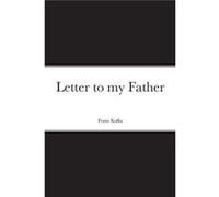 Letter to my Father by Franz Kafka Franz Kafka (Auteur)