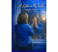 Letter to My Father Unspoken Words: Unspoken Words