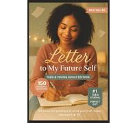 Letter to My Future Self: Teen & Young Adult Edition: 150 powerful questions to write your truth today and read it at 25