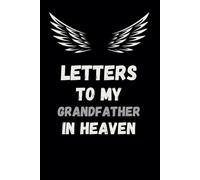 Letter to my grandfather in Heaven Journal: Memorial Gifts for Loss of grandfather ,Loss of grandfather Sympathy Gifts, Bereavement Gift Idea, In Memory of Loved One Gifts