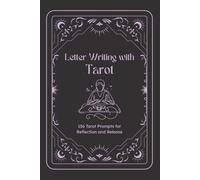 Letter Writing with Tarot: 156 Tarot Prompts for Reflection and Release