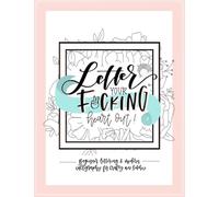 Letter Your Fucking Heart Out: Beginner Lettering & Modern Calligraphy for Crafty Ass Bitches