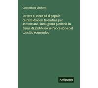 Lettera al clero ed al popolo dell'arcidiocesi fiorentina per annunziare l'indulgenza plenaria in forma di giubbileo nell'occasione del concilio ecumenico