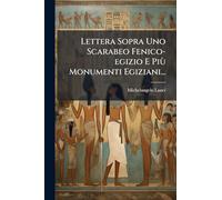 Lettera Sopra Uno Scarabeo Fenico-egizio E Più Monumenti Egiziani...