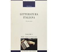 Letteratura Italiana : Piccola Storia: Volume 1 : Dalle origini al settecento
