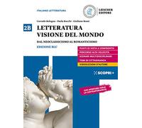Letteratura visione del mondo. Per il triennio delle Scuole superiori. Con e-book. Con espansione online. Dal Neoclassicismo al Romanticismo (Vol. 2B)