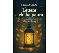 Lettere a chi ha paura. Sette voci per attraversare il buio e ritrovare la luce