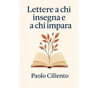 Lettere a chi insegna (ea chi impara ancora)