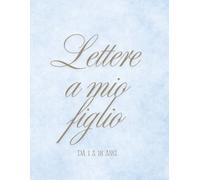 Lettere a mio figlio: Quaderno di lettere a mio figlio da 1 a 18 anni