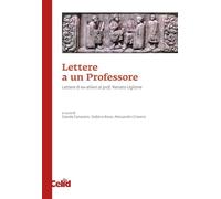 Lettere a un professore. Lettere di ex-allievi al prof. Renato Uglione
