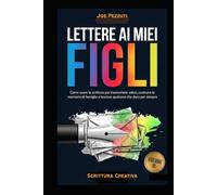 LETTERE AI MIEI FIGLI: Quello che voglio che tu sappia di me (prima che sia troppo tardi)