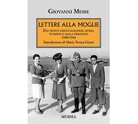 Lettere alla moglie: Dai fronti greco-albanese, russo, tunisino e dalla prigionia. 1940-1944