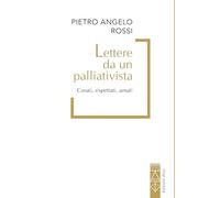 Lettere da un palliativista. Curati, rispettati, amati