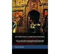 Lettere dalla Campagna di Russia: Una raccolta della corrispondenza del Maresciallo Davout durante la Campagna di Russia del 1812