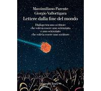 Lettere dalla fine de mondo. Dialogo tra uno scrittore che voleva essere uno scienziato e uno scienziato che voleva essere uno scrittore