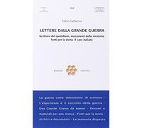 Lettere dalla grande guerra. Scritture del quotidiano, monumenti della memoria, fonti per la storia. Il caso italiano