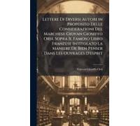 Lettere Di Diversi Autori In Proposito Delle Considerazioni Del Marchese Giovan Gioseffo Orsi, Sopra Il Famoso Libro Franzese Intitolato La Maniere De Bien Penser Dans Les Ouvrages D'esprit