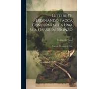 Lettere Di Ferdinando Tacca Concernenti A Una Sua Opera In Bronzo: Fatta Per Il Comune Di Prato