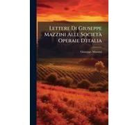 Lettere Di Giuseppe Mazzini Alle Societã Operaie D'italia