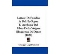 Lettere Di Pamfilo a Polifilo Sopra L' Apologia Del Libro Della Volgare Eloquenza Di Dante Giuseppe Luigi Biamonti (Auteur)